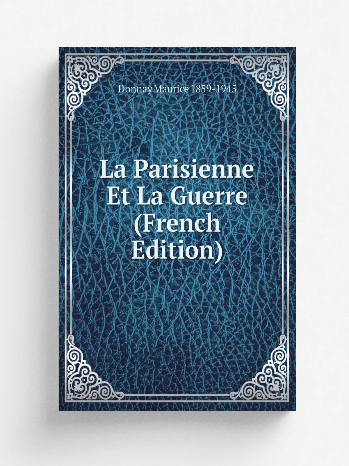 La Parisienne Et La Guerre (French Edition) | Donnay Maurice 1859-1945 | Репринт