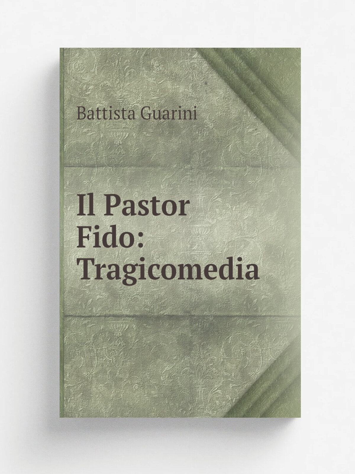 Il Pastor Fido: Tragicomedia | Battista Guarini | Репринт