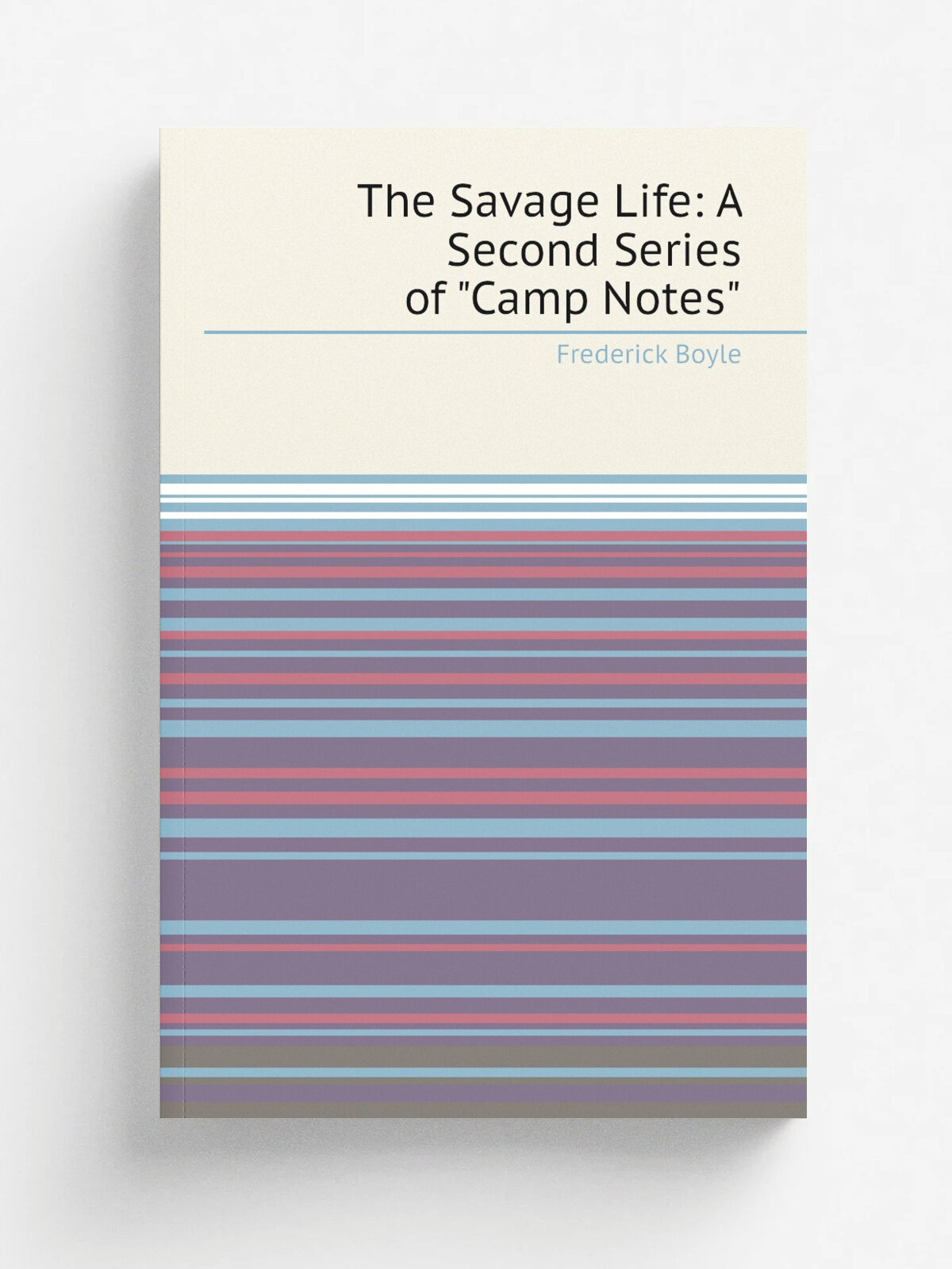 The Savage Life: A Second Series of "Camp Notes" | Frederick Boyle | Репринт