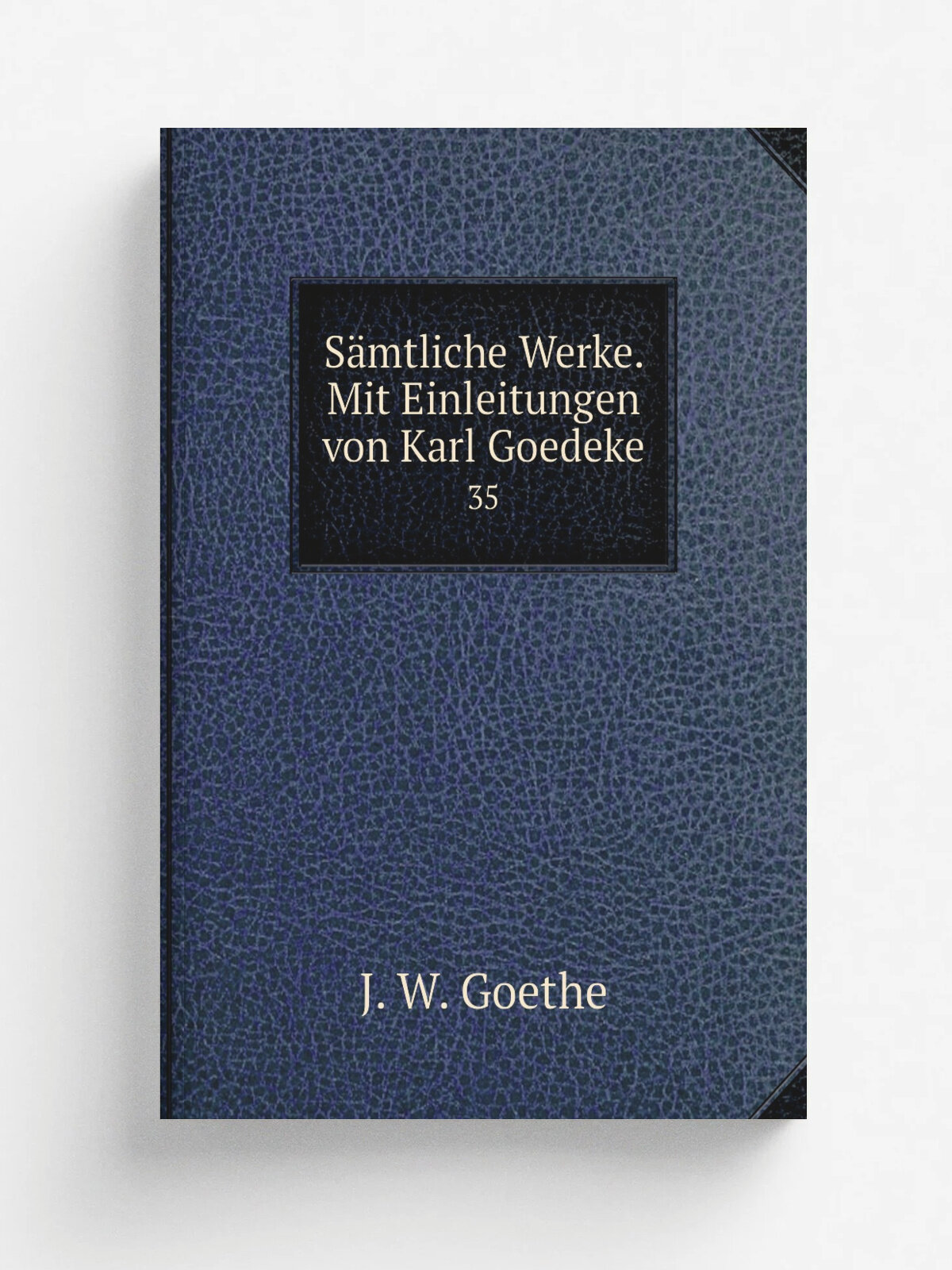 S.mtliche Werke. Mit Einleitungen von Karl Goedeke. 35 | И. В. Гёте | Stuttgart J.G. Cotta | Репринт