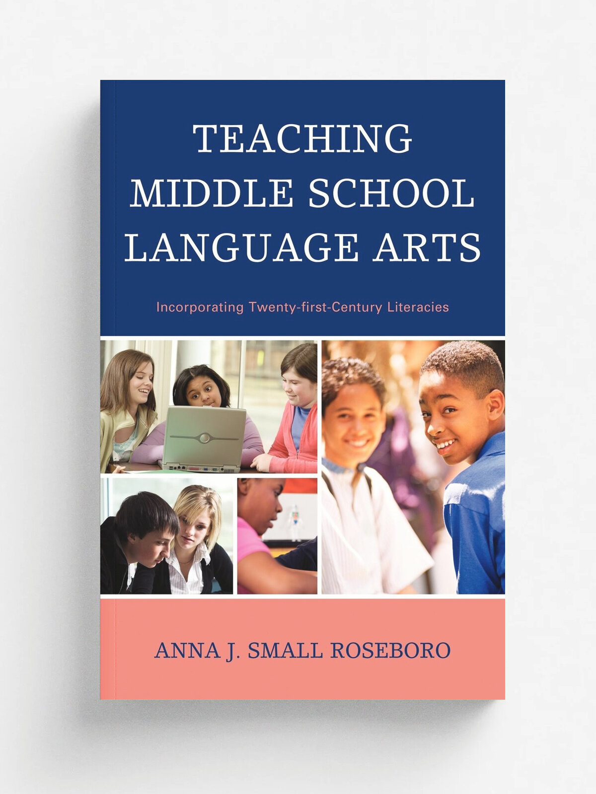 Teaching Middle School Language Arts. Incorporating Twenty-First Century Literacies