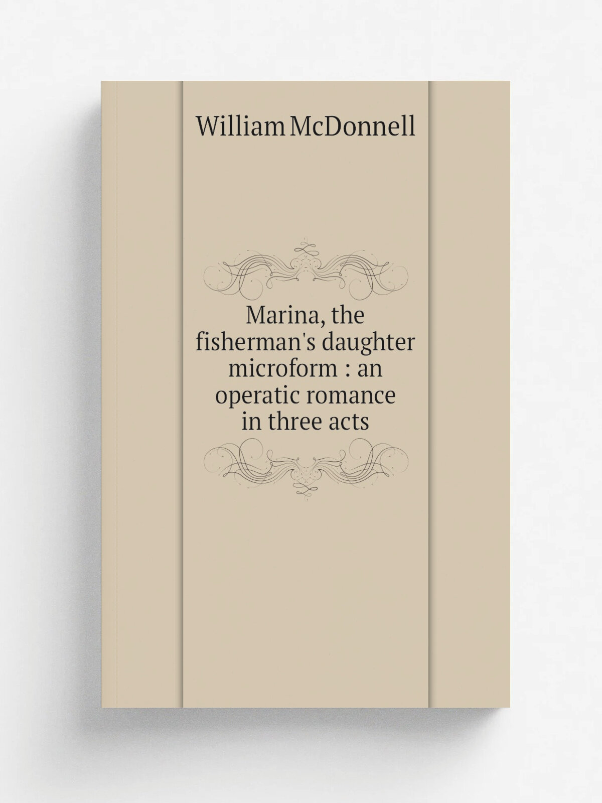 Marina, the fisherman's daughter microform : an operatic romance in three acts
