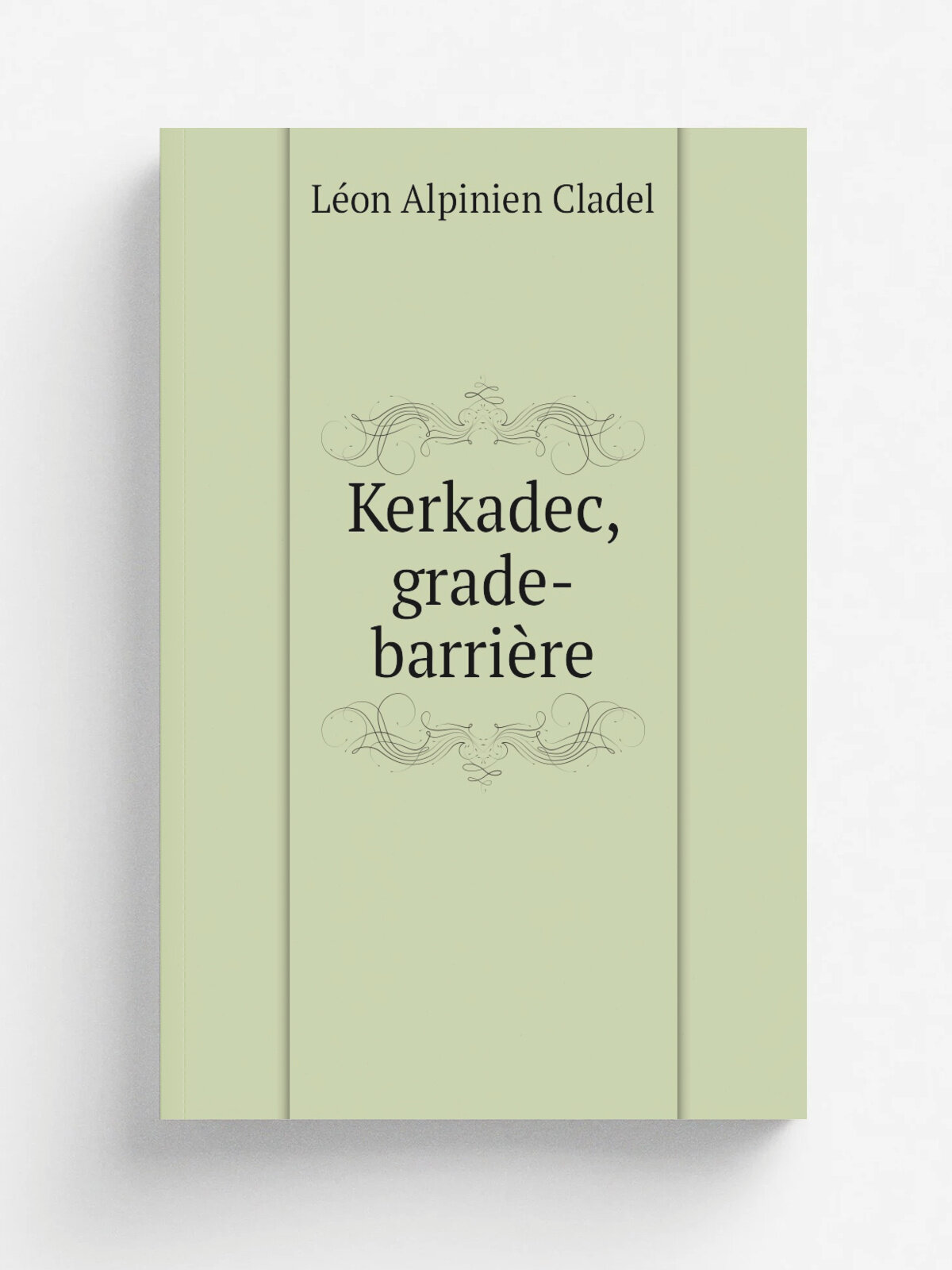 Kerkadec, grade-barri. re | L.on Alpinien Cladel | 1884 | Paris : P. Delille et P. Vigneron | Репринт