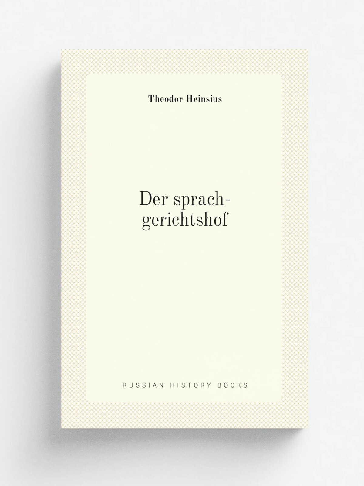 Der sprach-gerichtshof | Theodor Heinsius | 1814 | Maurersche Buchhandlung | Репринт
