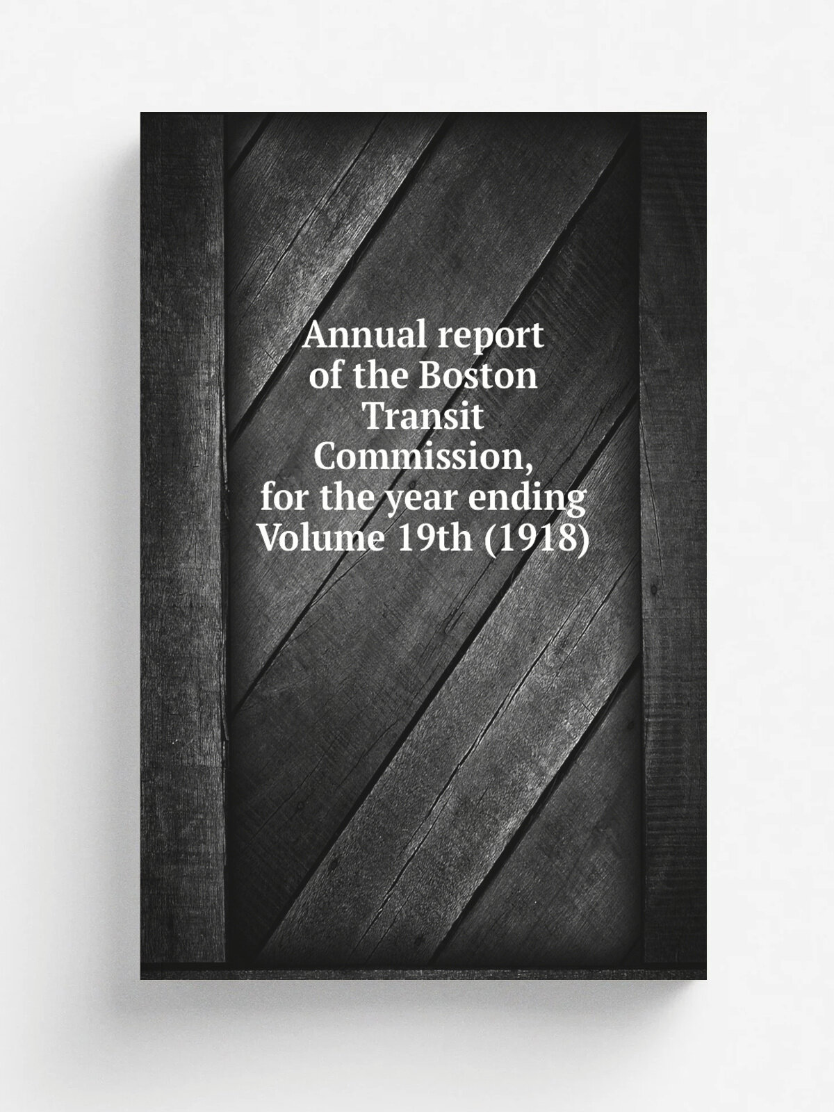 Annual report of the Boston Transit Commission, for the year ending Volume 19th (1918) | Репринт