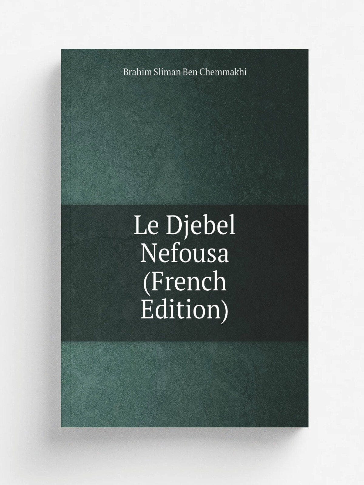 Le Djebel Nefousa (French Edition) | Brahim Sliman Ben Chemmakhi | Репринт