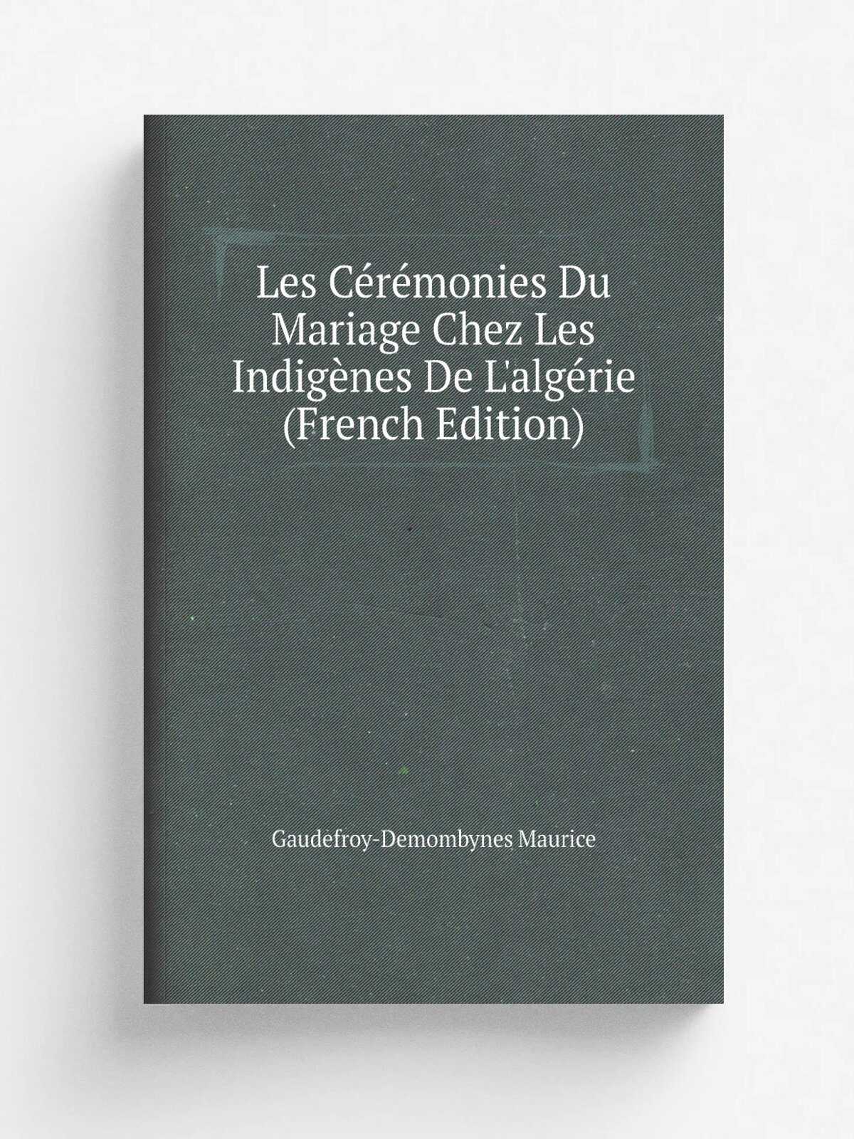 Les C.r.monies Du Mariage Chez Les Indig.nes De L'alg. rie (French Edition) | Gaudefroy-Demombynes Maurice | Репринт