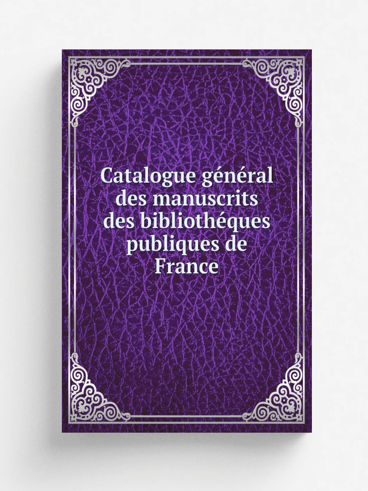 Catalogue g.n.ral des manuscrits des biblioth.ques publiques de France | 1912 | Paris, Plon-Nourrit et cie | Репринт
