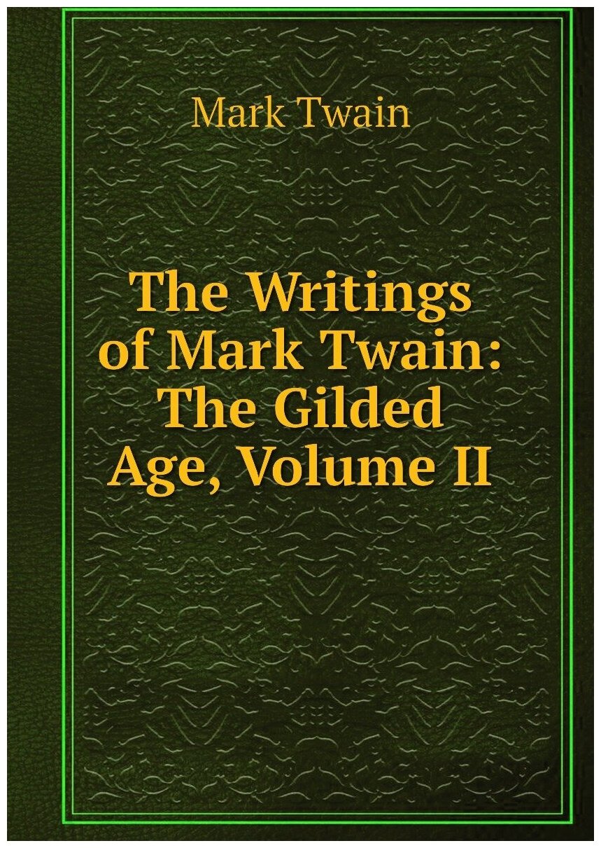 The Writings of Mark Twain: The Gilded Age, Volume II