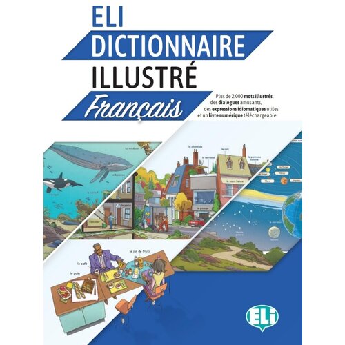 ELI Dictionnaire Illustre Francais +eBook / Иллюстрированный словарь французского языка kannas claude bescherelle mon premier dictionnaire illustre