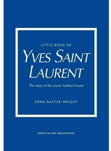 Emma Baxter-Wright. Little Book of Yves Saint Laurent