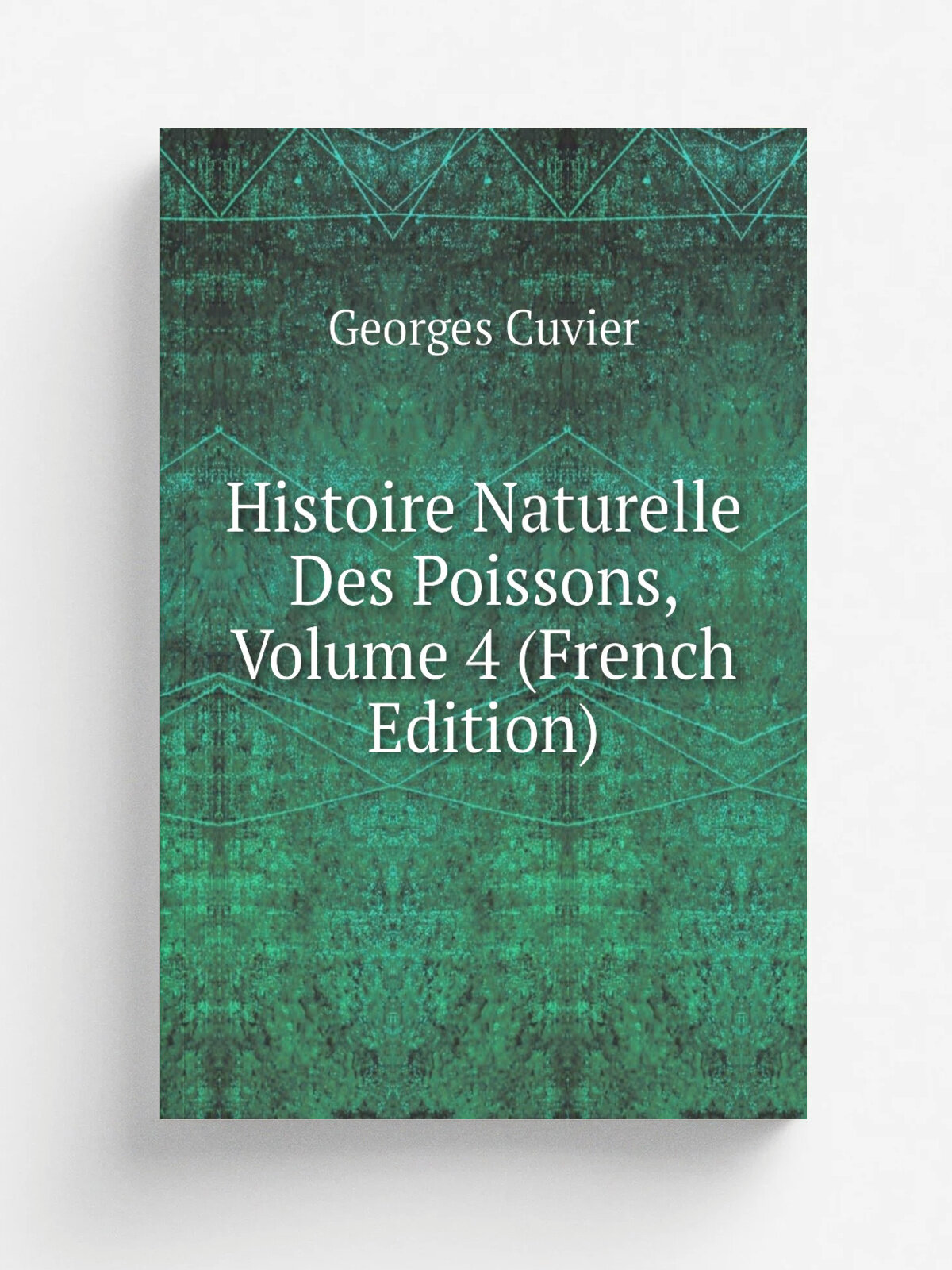 Histoire Naturelle Des Poissons, Volume 4 (French Edition) | Cuvier Georges | Репринт