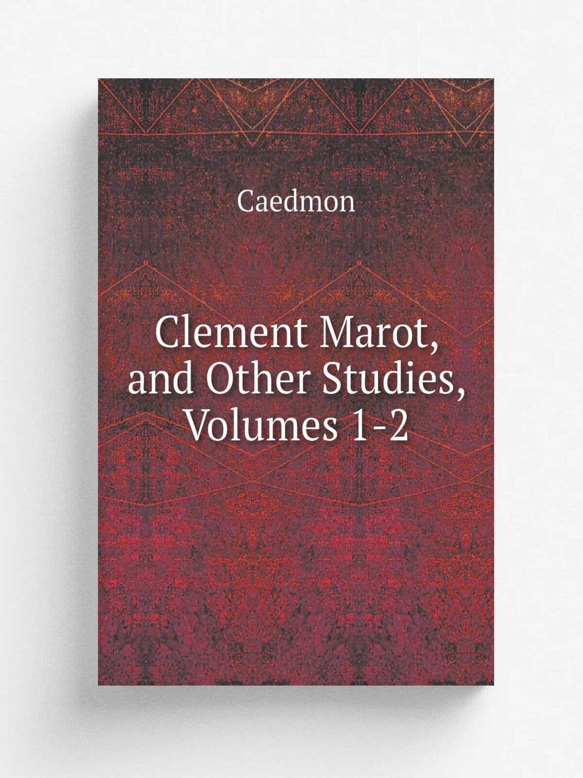 Clement Marot, and Other Studies, Volumes 1-2 | Caedmon | Репринт