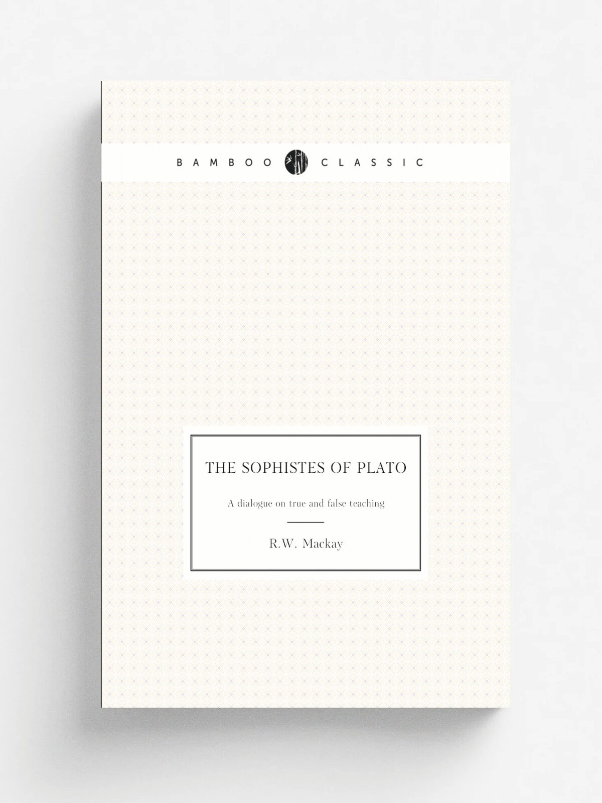 The Sophistes of Plato. A dialogue on true and false teaching