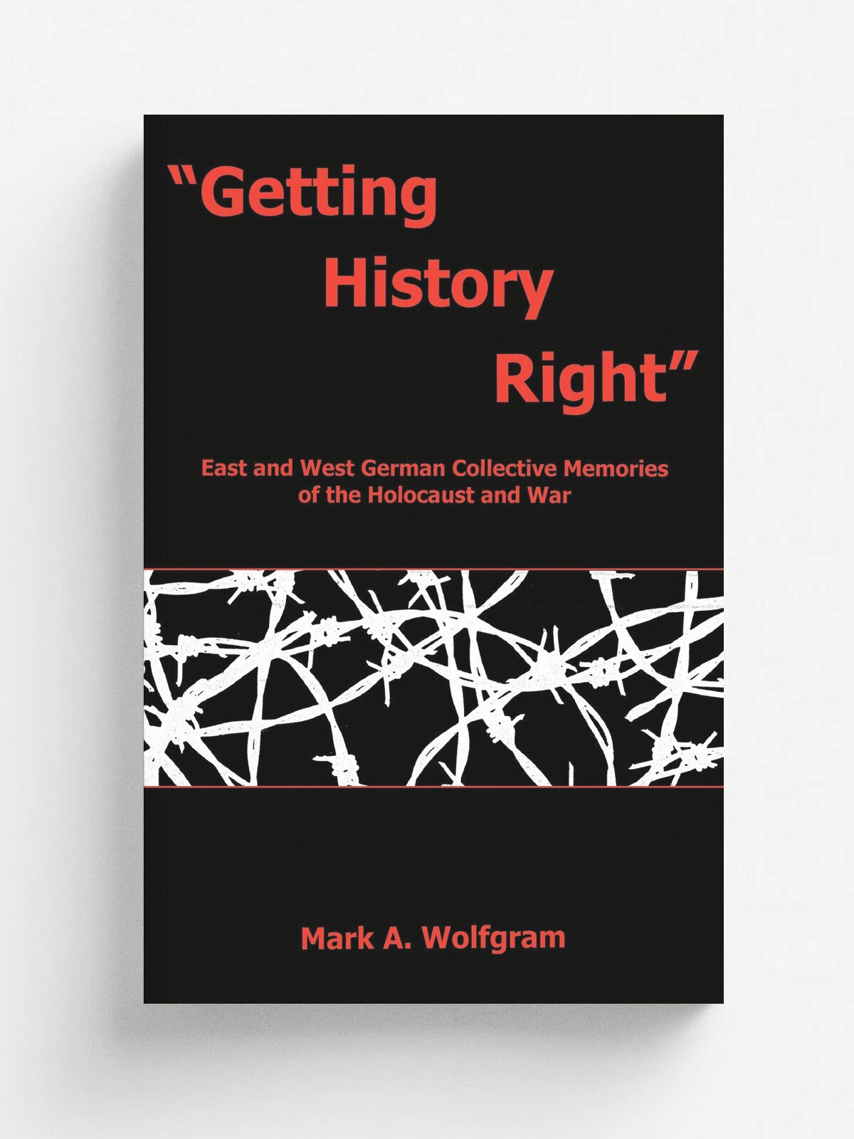 Getting History Right. East & Wpb | Mark A. Wolfgram | Rowman & Littlefield Publishers, Inc, 2013 | Английский язык