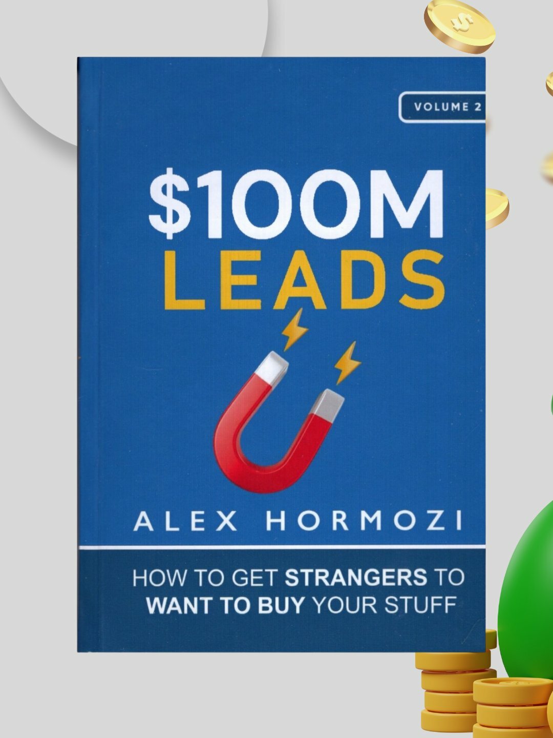 100M Leads: How to Get Strangers To Want To Buy Your Stuff, Alex Hormozi