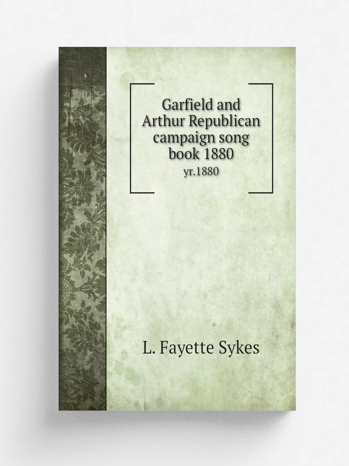 Garfield and Arthur Republican campaign song book 1880. yr.1880