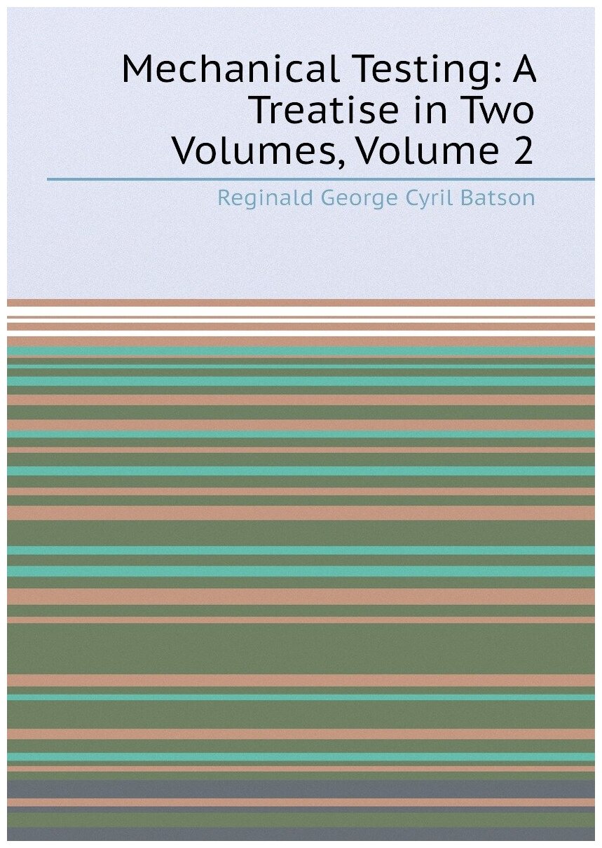 Mechanical Testing: A Treatise in Two Volumes, Volume 2