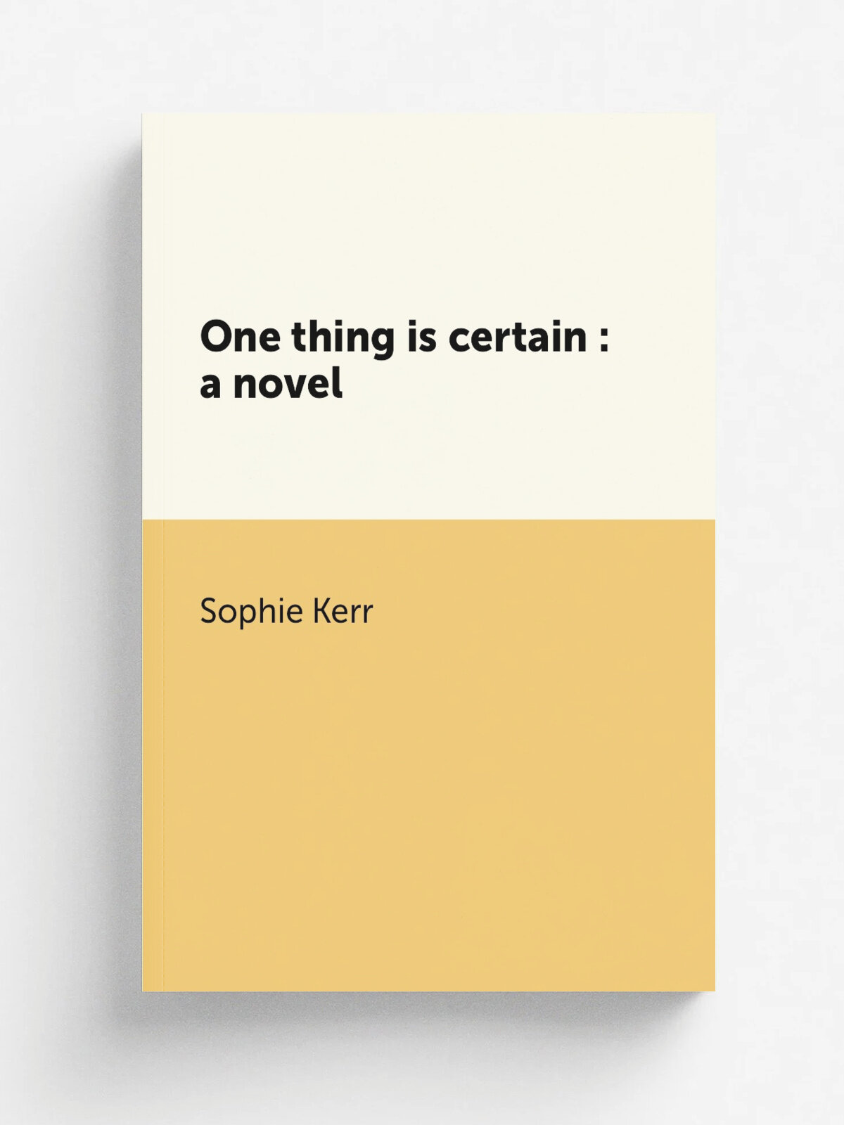 One thing is certain : a novel | Sophie Kerr | 1922 | New York : George H. Doran Company | Репринт