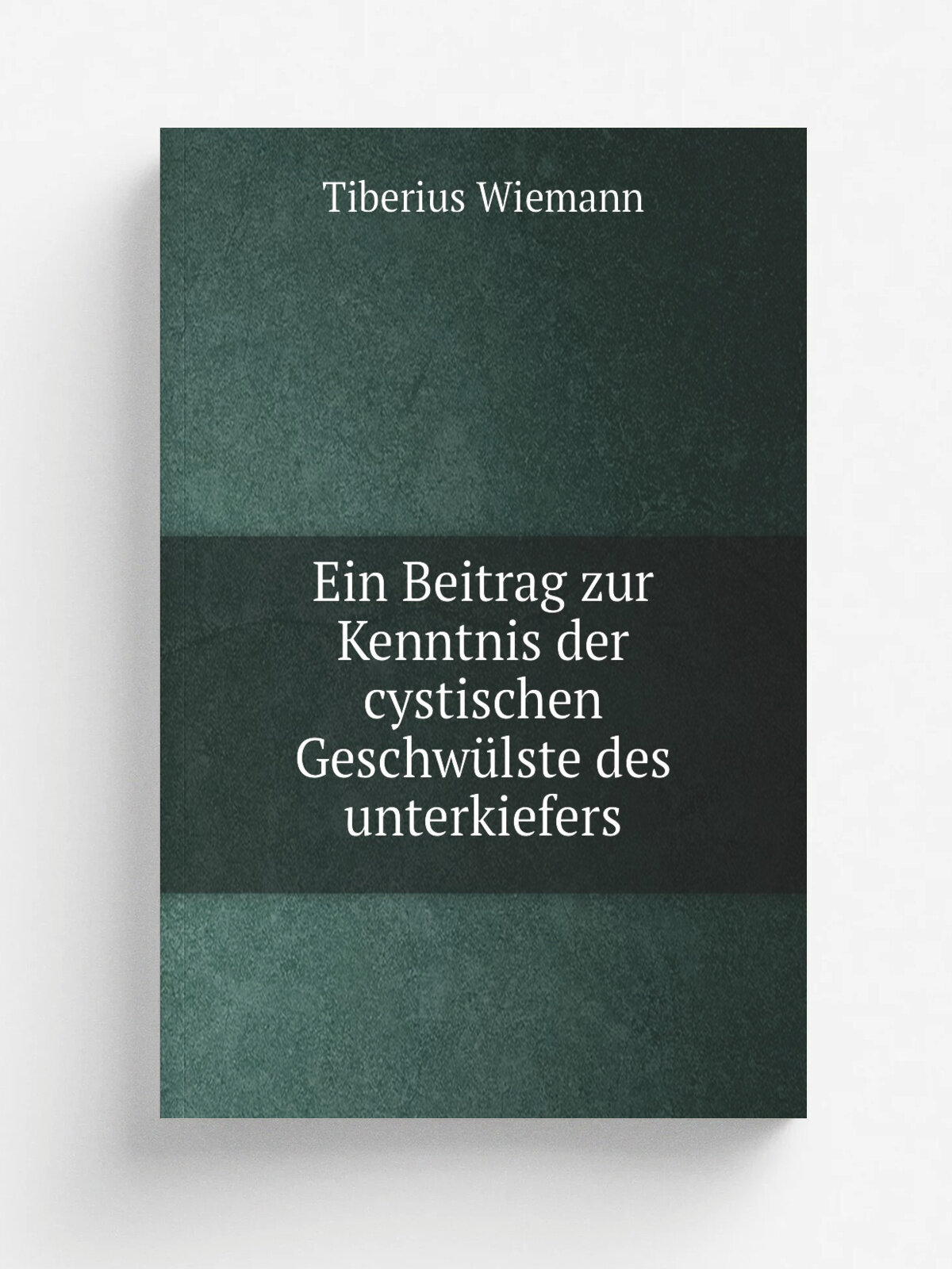 Ein Beitrag zur Kenntnis der cystischen Geschw.lste des unterkiefers | Tiberius Wiemann | 1895 | Berlin : Vogt | Репринт