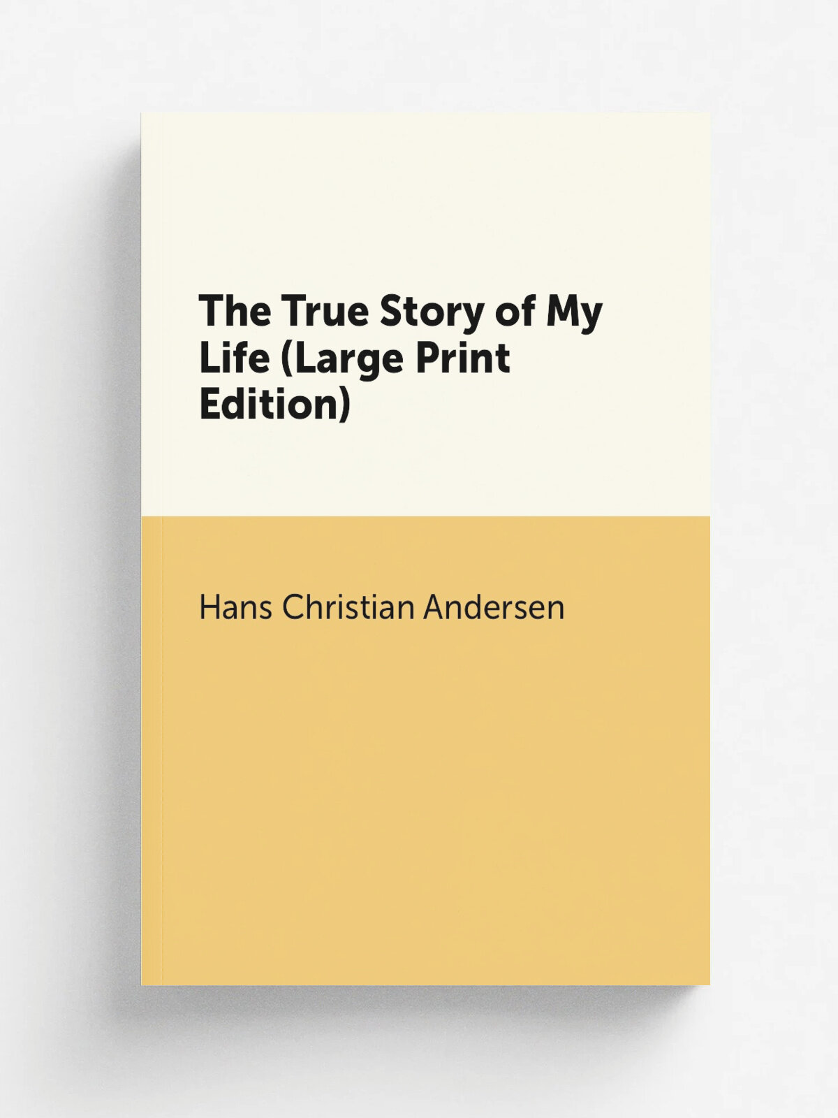 The True Story of My Life (Large Print Edition) | Ганс Христиан Андерсен | Репринт