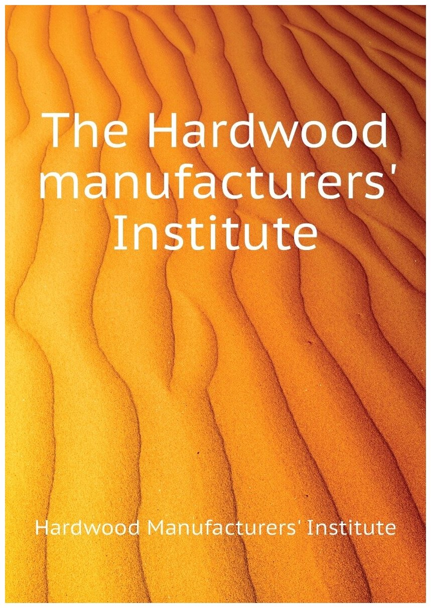 The Hardwood manufacturers' Institute