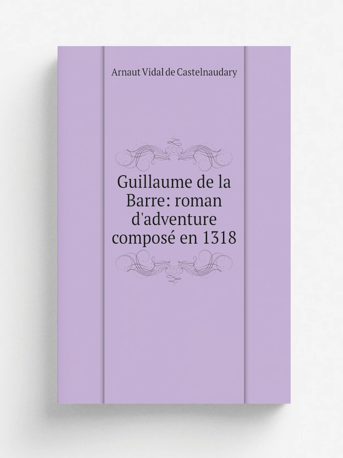 Guillaume de la Barre: roman d'adventure compos. en 1318 | Arnaut Vidal de Castelnaudary | 1868 | A. Franck | Репринт