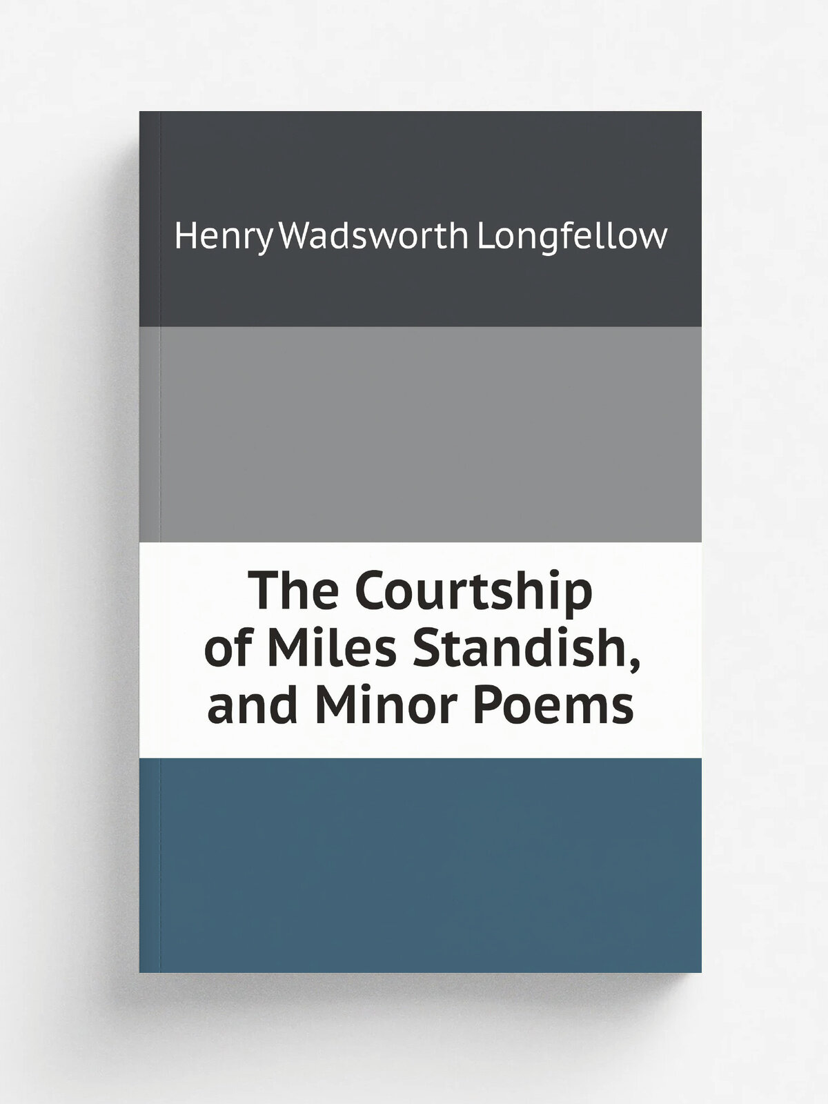 The Courtship of Miles Standish, and Minor Poems
