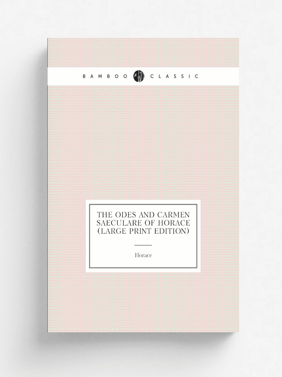 The Odes and Carmen Saeculare of Horace (Large Print Edition) | Horace Horace | Репринт