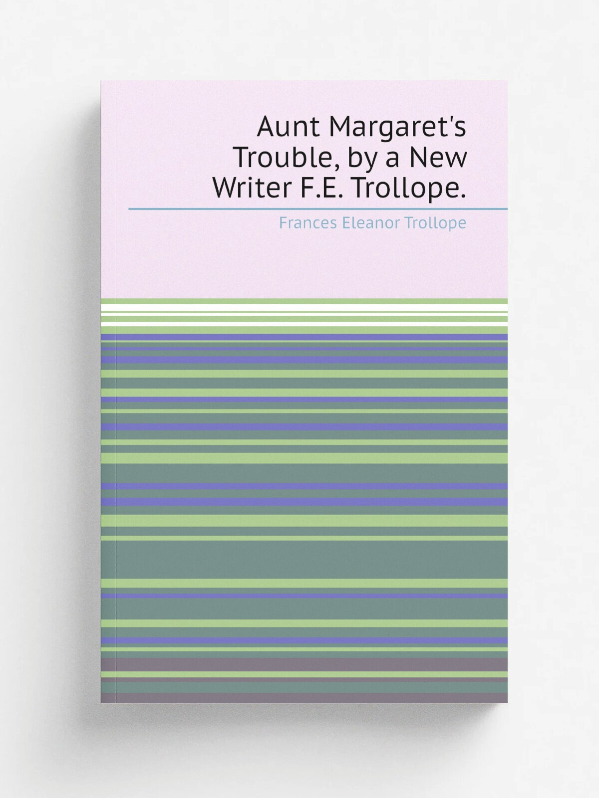 Aunt Margaret's Trouble, by a New Writer F.E. Trollope.