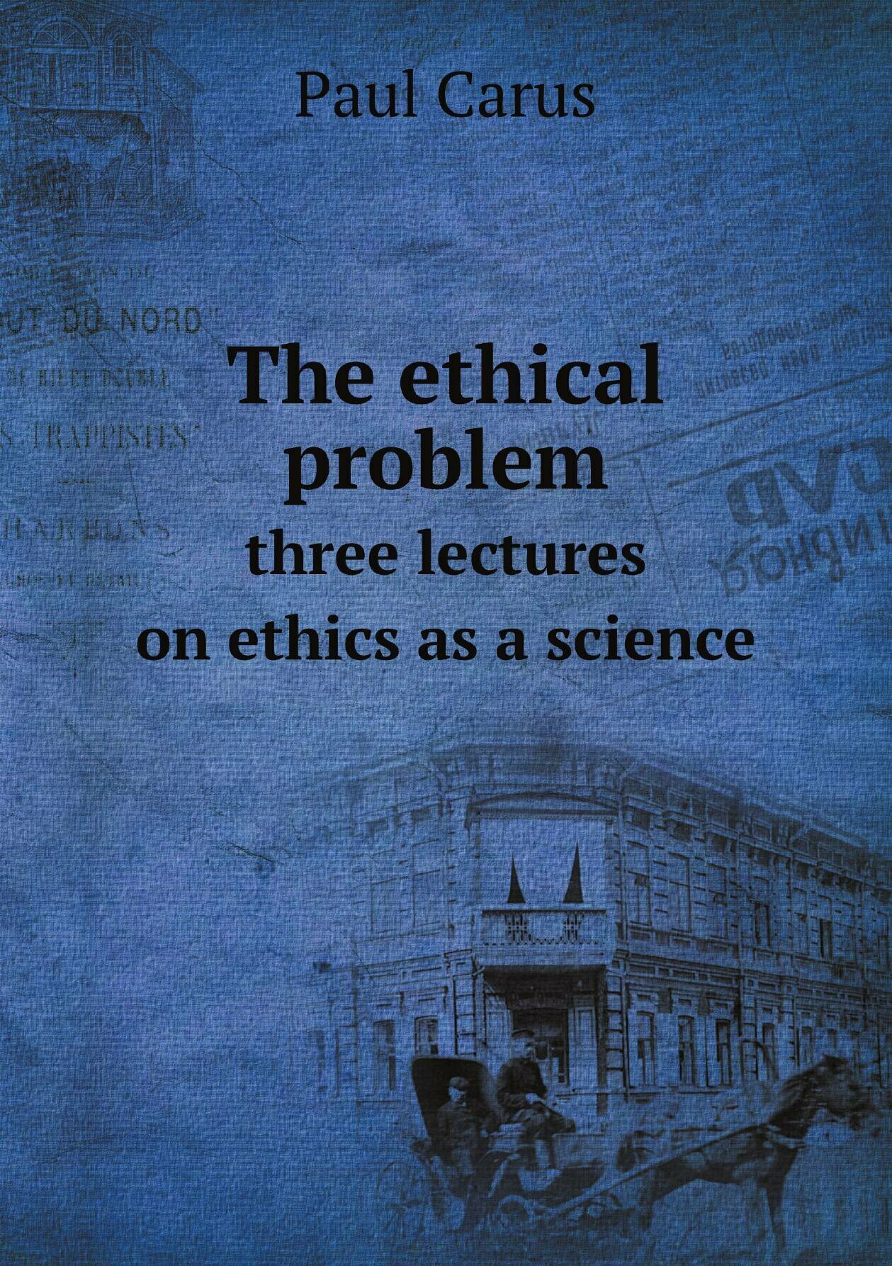 The ethical problem. three lectures on ethics as a science — фото 1