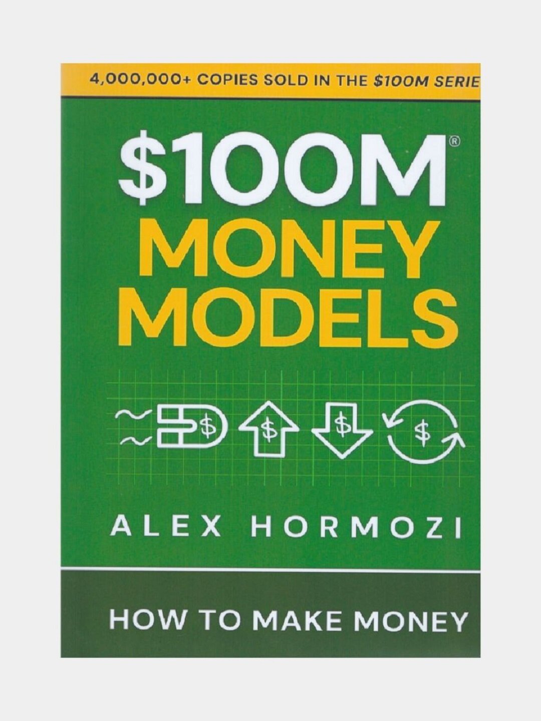 $100M Money models. Alex Hormozi. (Книга на английском языке)