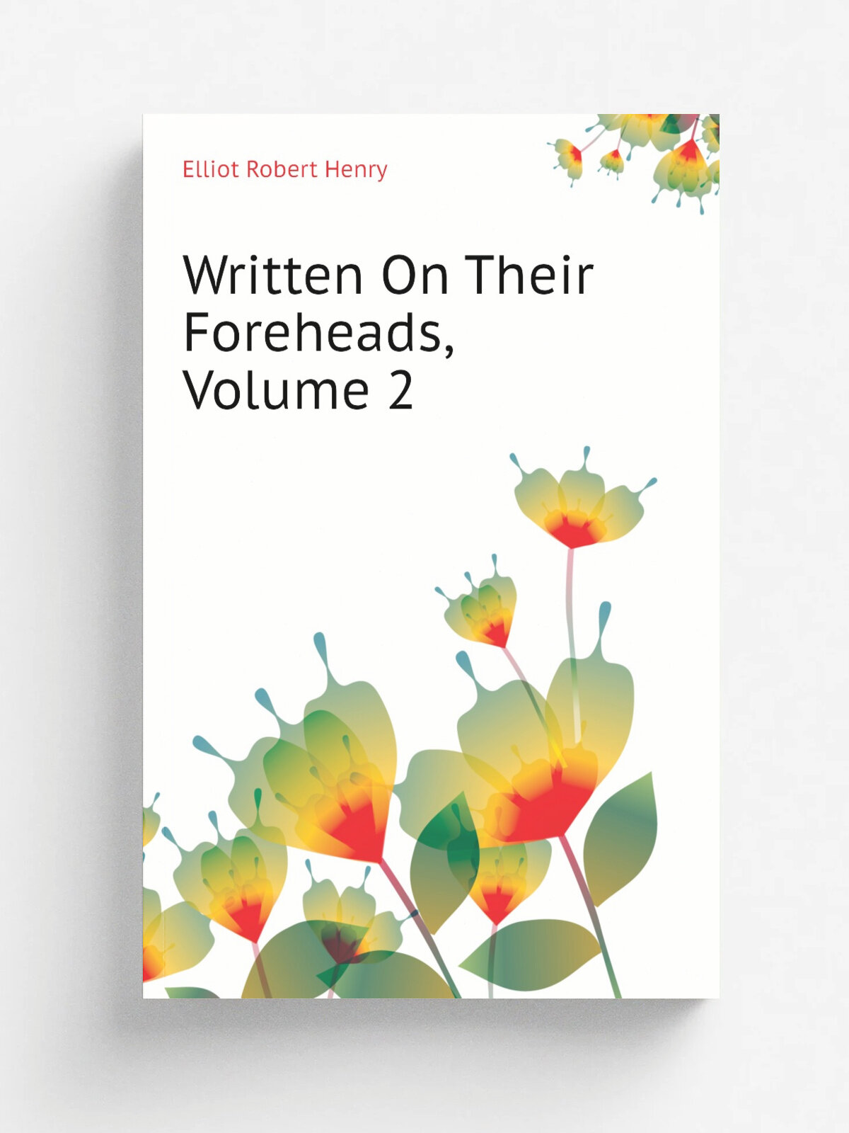 Written On Their Foreheads, Volume 2 | Elliot Robert Henry | Репринт