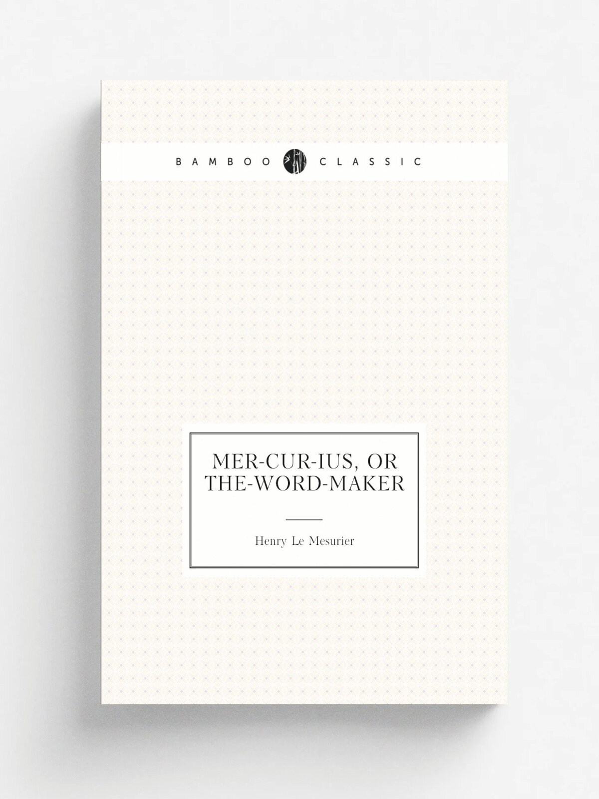 Mer-cur-ius, or The-Word-Maker | Henry Le Mesurier | Репринт