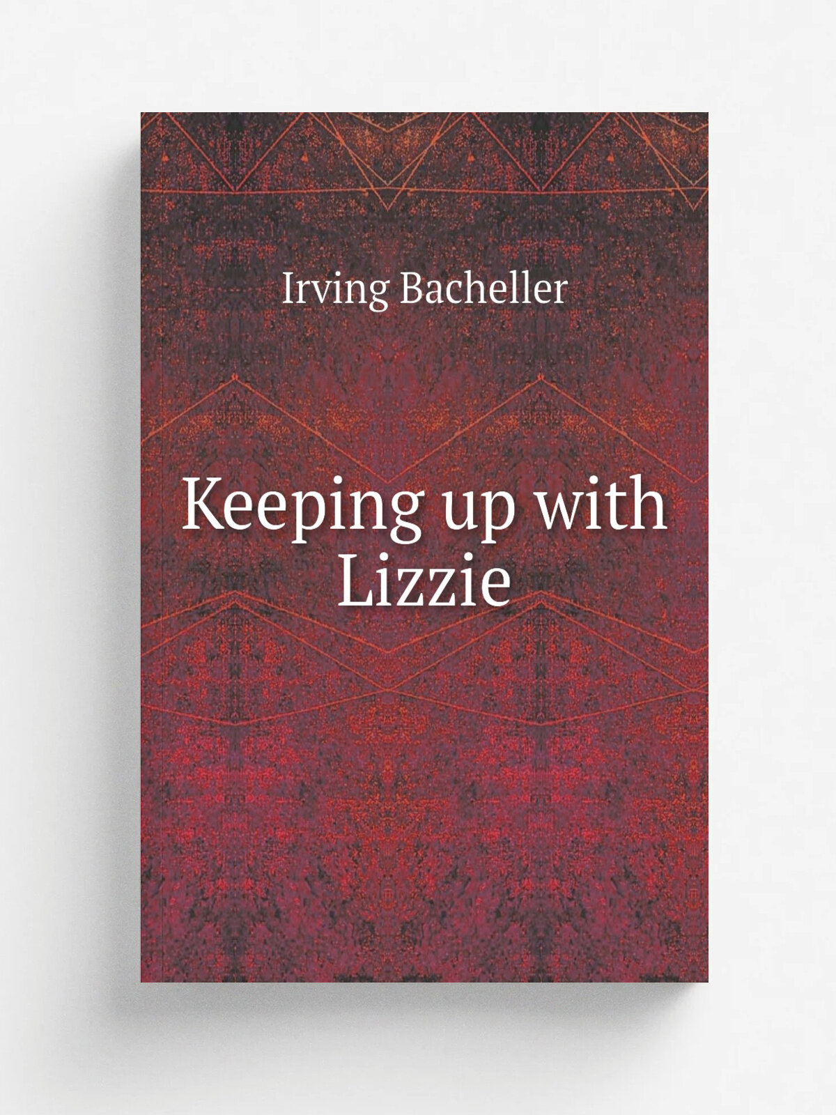 Keeping up with Lizzie | Irving Bacheller | Репринт