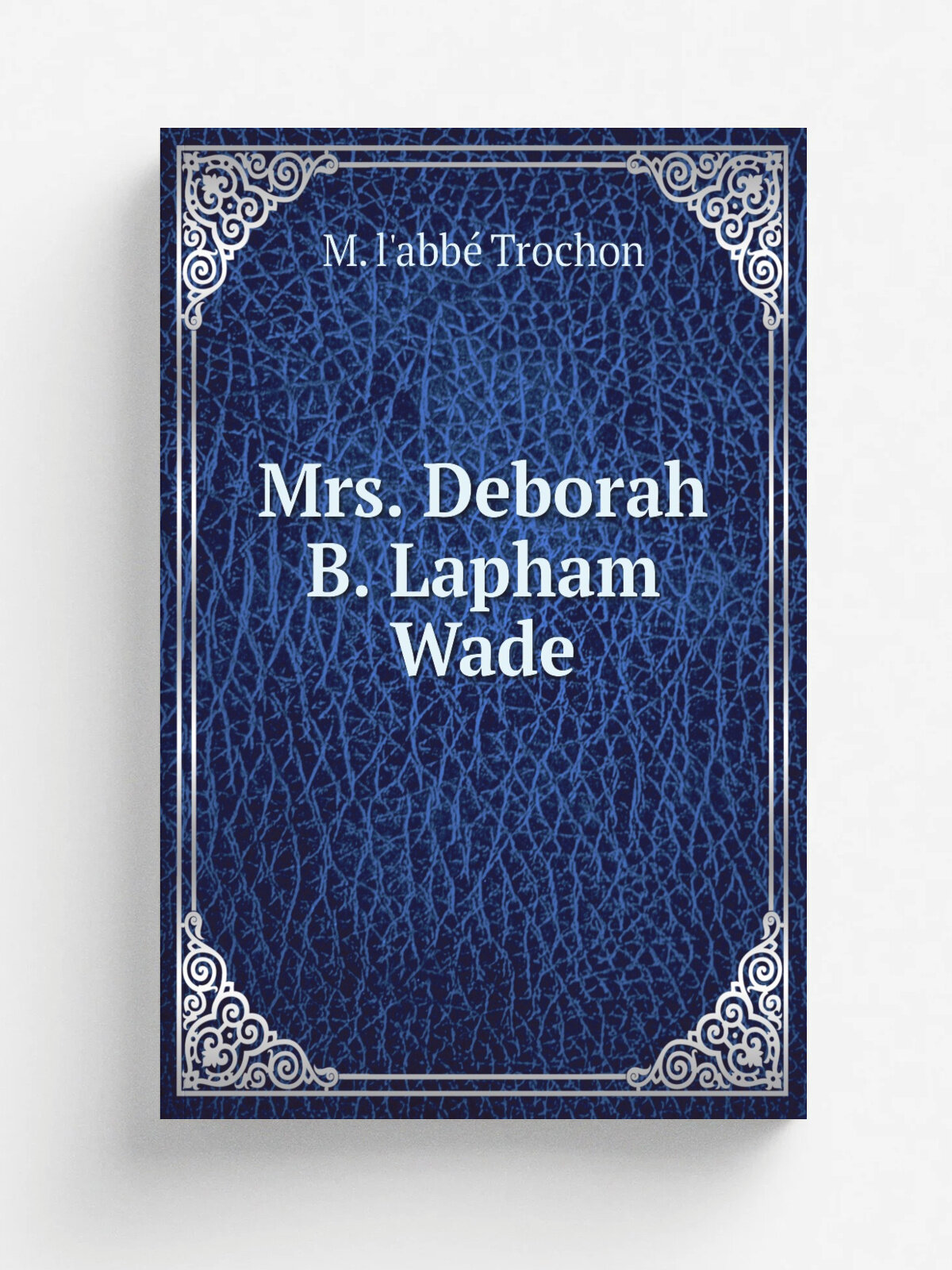 Mrs. Deborah B. Lapham Wade | M. l'abb. Trochon | Репринт