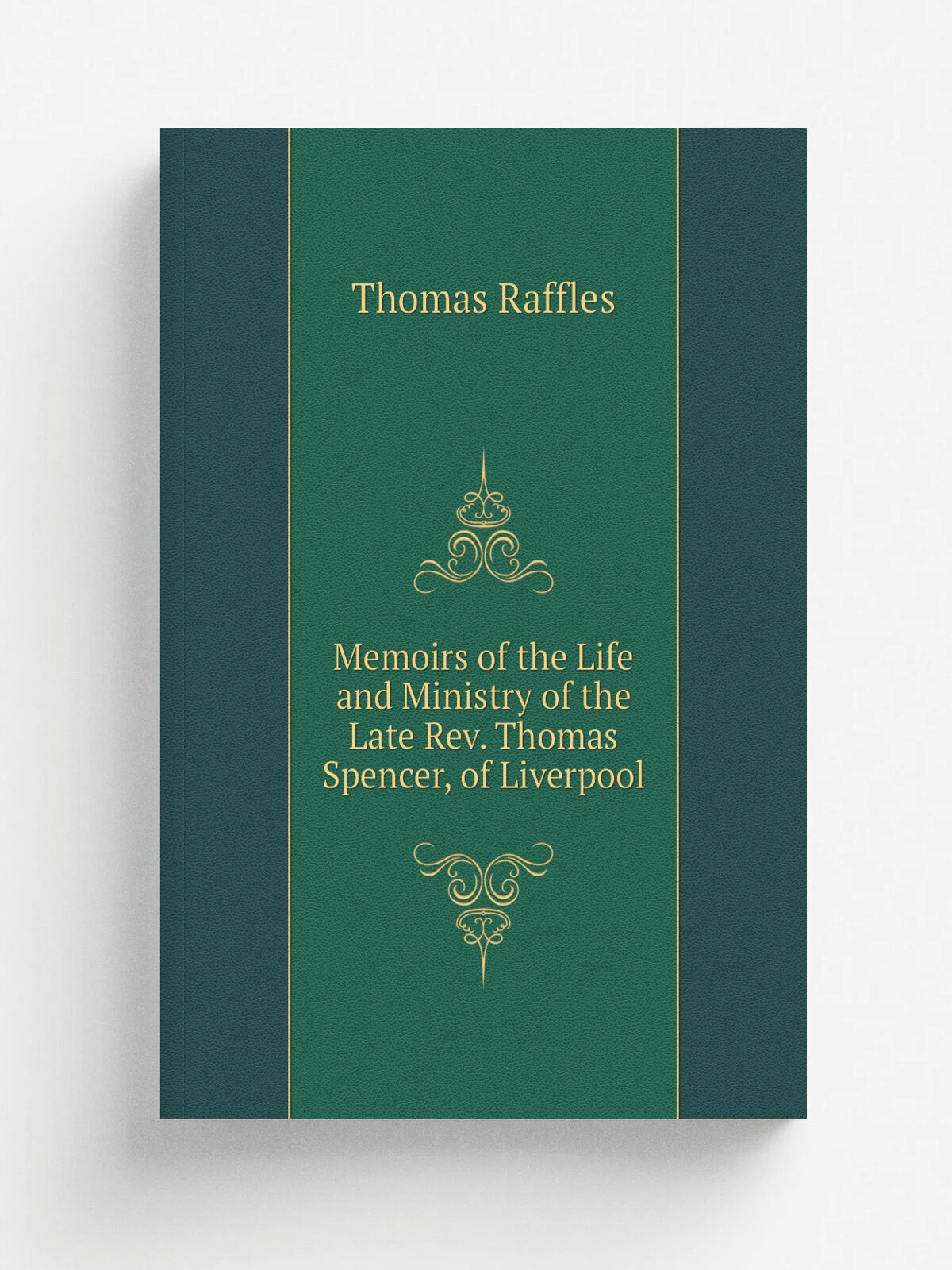 Memoirs of the Life and Ministry of the Late Rev. Thomas Spencer, of Liverpool