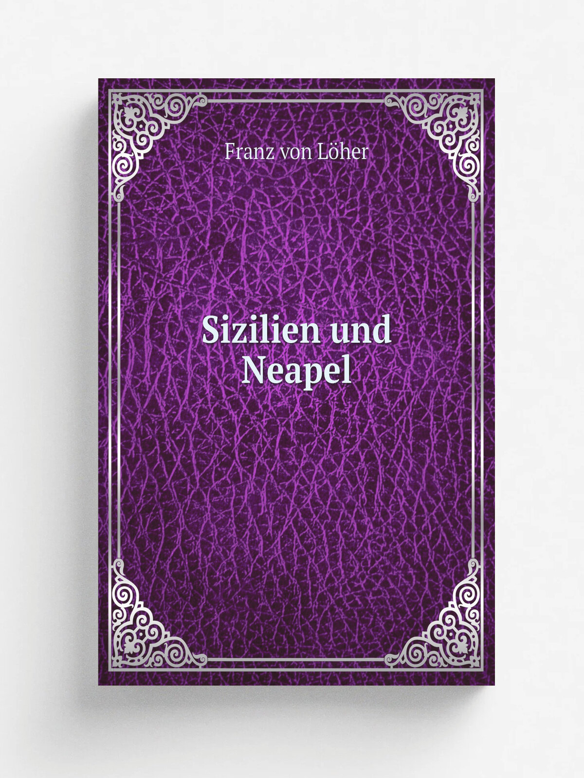 Sizilien und Neapel | Franz von L.her | 1864 | Fleischmann | Репринт