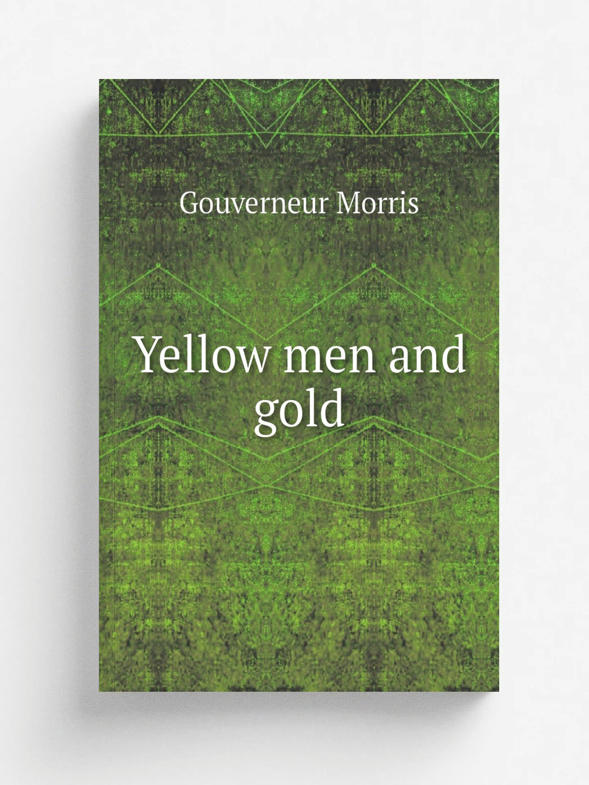 Yellow men and gold | Gouverneur Morris | Репринт