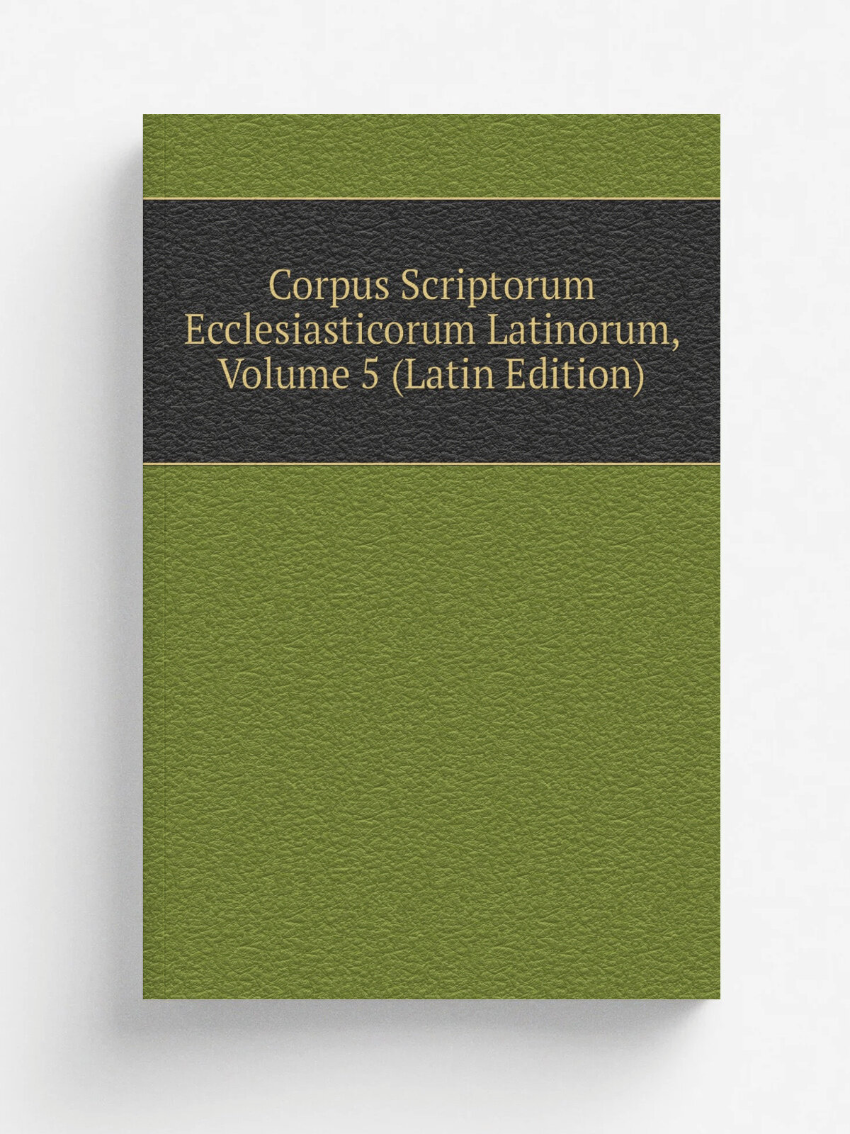Corpus Scriptorum Ecclesiasticorum Latinorum, Volume 5 (Latin Edition) | Не указан | Репринт