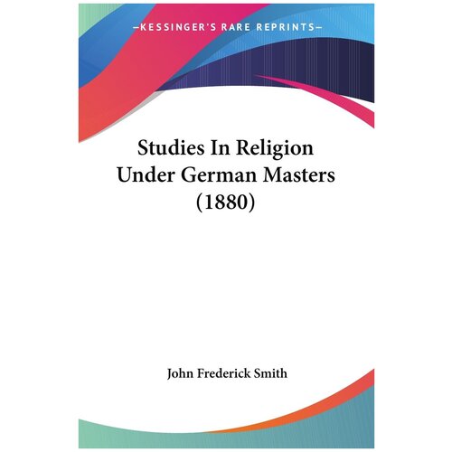 Studies In Religion Under German Masters (1880)