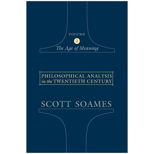 Philosophical Analysis in the Twentieth Century, Volume 2. The Age of Meaning