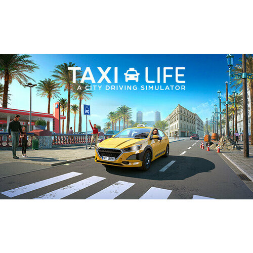 Игра Taxi Life: A City Driving Simulator - Supporter Edition для PC (STEAM) (электронная версия) игра chef life a restaurant simulator для pc steam электронная версия