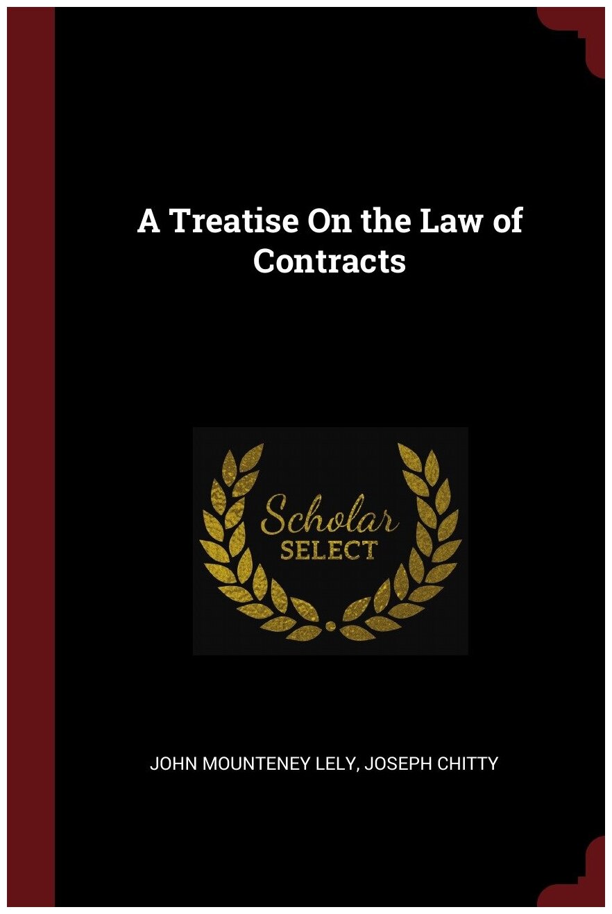 A Treatise On the Law of Contracts. Трактат о договорном праве: на англ. яз.