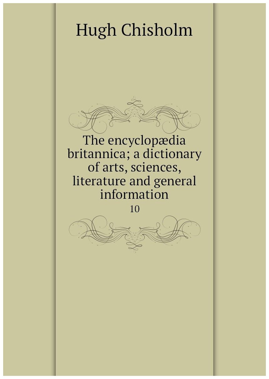 The encyclopædia britannica; a dictionary of arts, sciences, literature and general information. 10