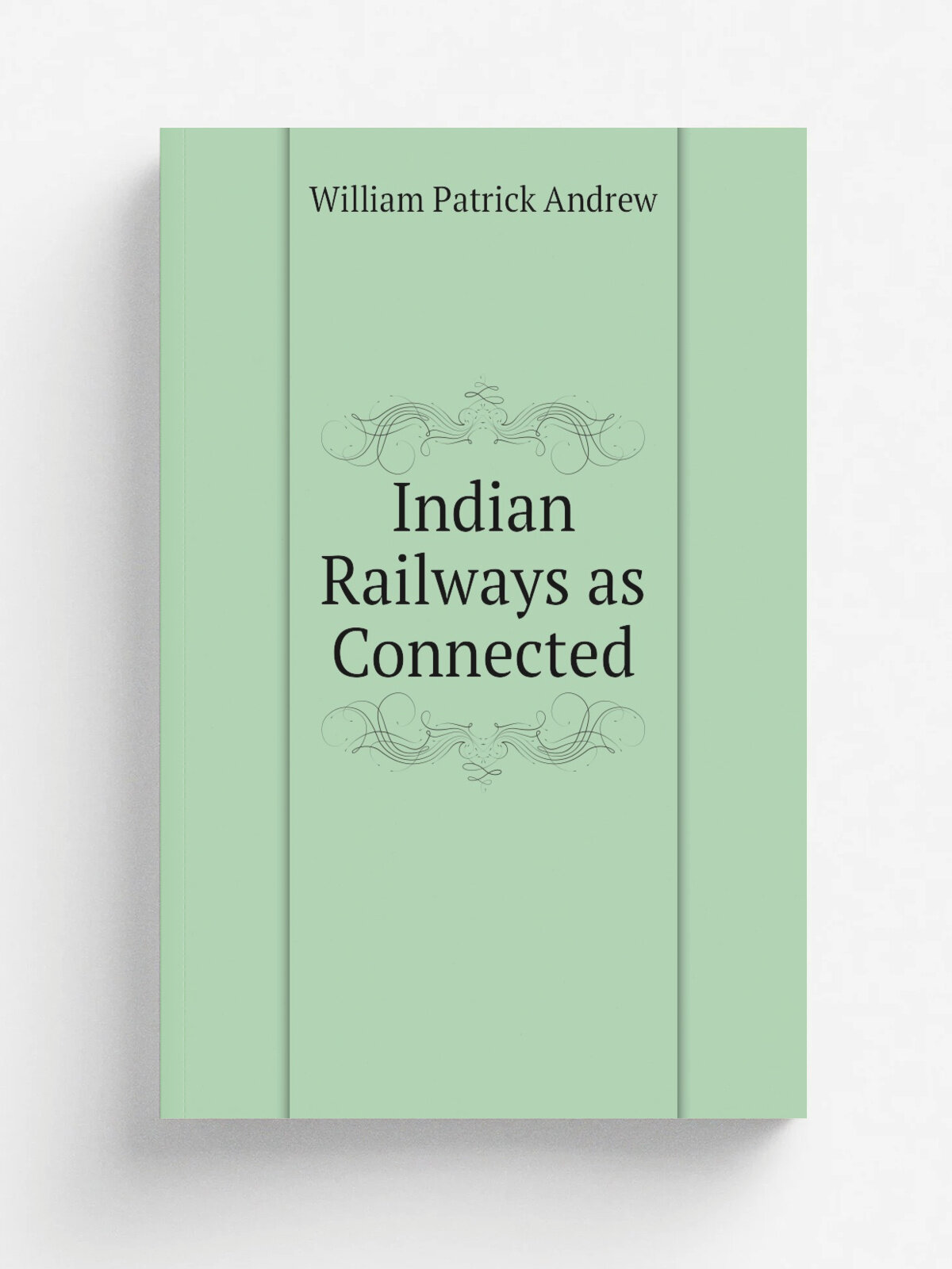 Indian Railways as Connected | William Patrick Andrew | 1884 | W. H. Allen & co. | Репринт