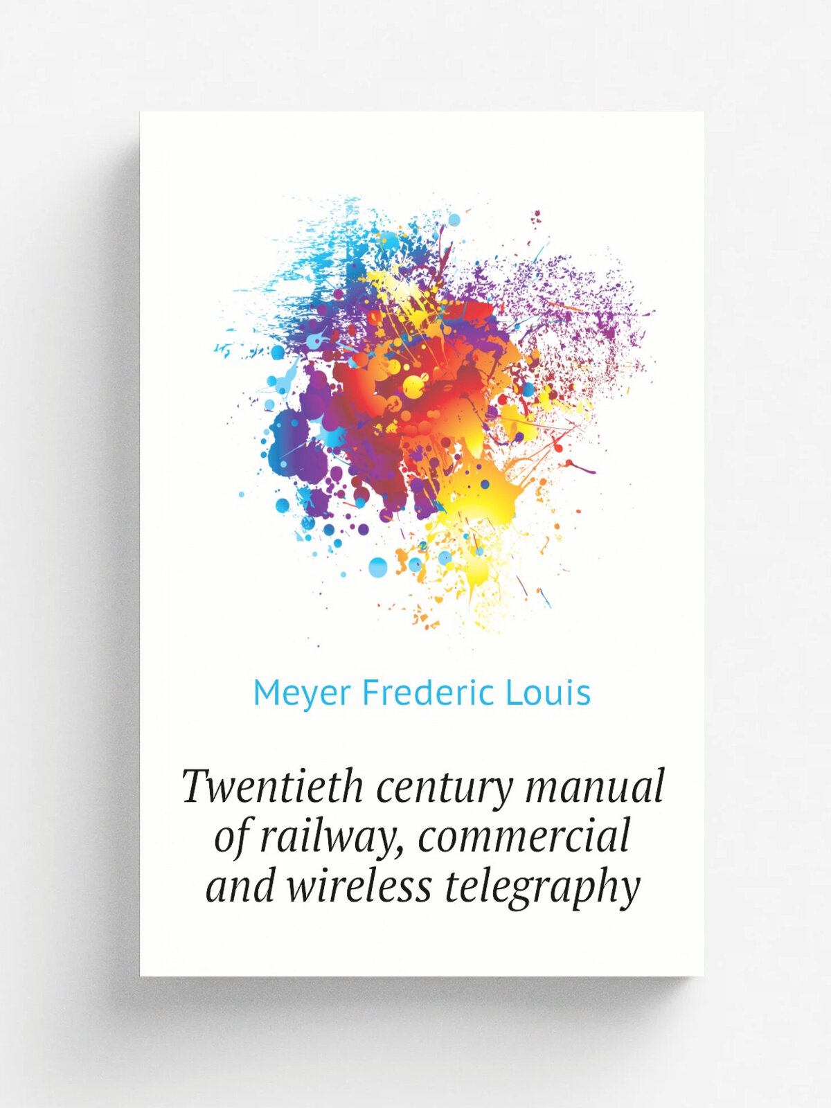 Twentieth century manual of railway, commercial and wireless telegraphy | Meyer Frederic Louis | Репринт