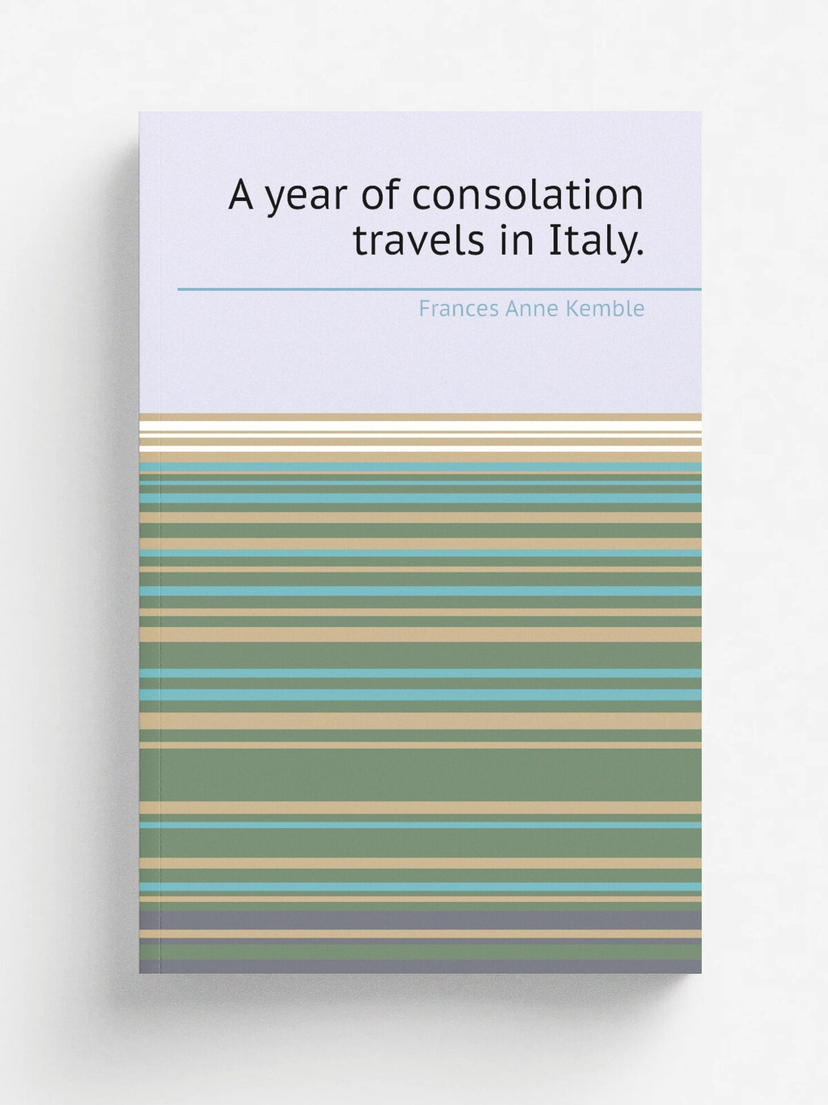 A year of consolation travels in Italy. | Frances Anne Kemble | 1847 | Репринт