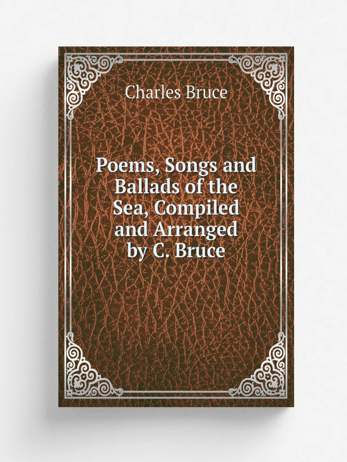 Poems, Songs and Ballads of the Sea, Compiled and Arranged by C. Bruce | Charles Bruce | Репринт