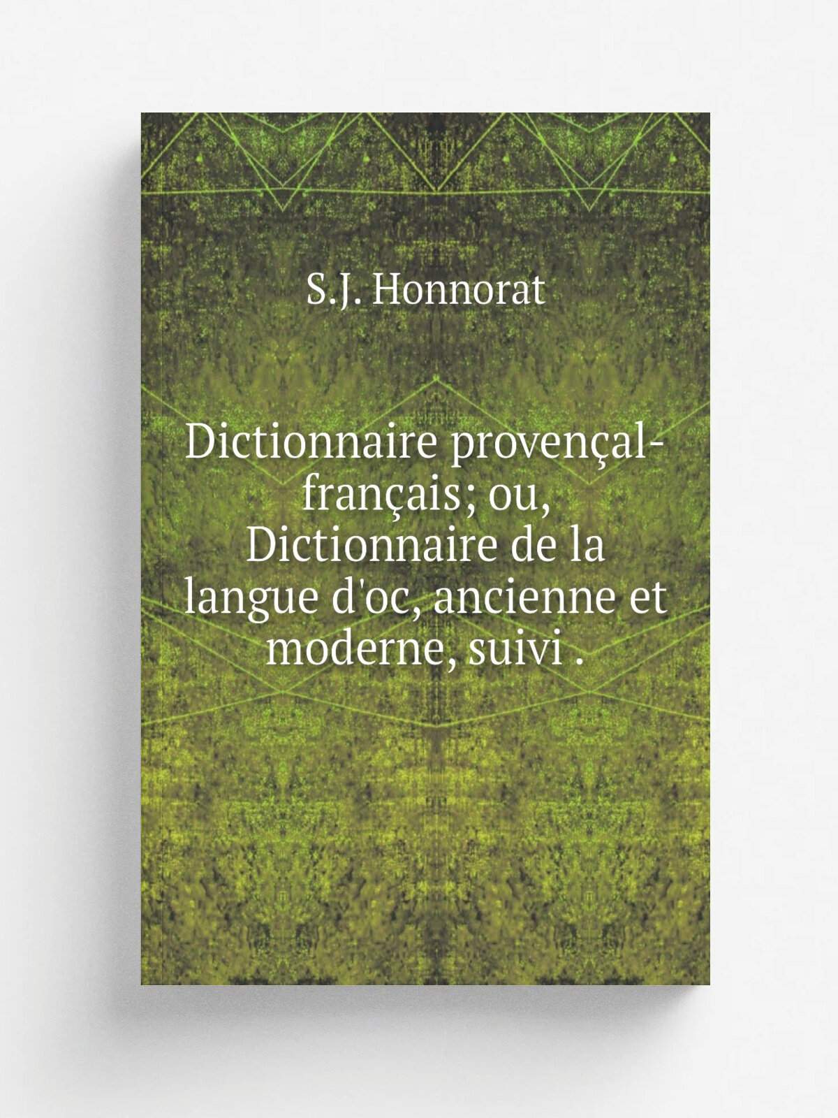 Dictionnaire proven. al-fran. ais; ou, Dictionnaire de la langue d'oc, ancienne et moderne, suivi . | S.J. Honnorat | 1846 | Репринт
